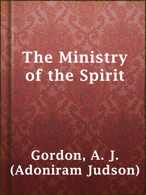Title details for The Ministry of the Spirit by A. J. (Adoniram Judson) Gordon - Available